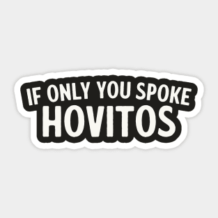 If Only You Spoke Hovitos - Raiders of the Lost Ark Quote Sticker